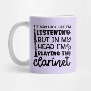 It May Look Like I'm Listening But In My Head I'm Playing The Clarinet Marching Band Funny Mug